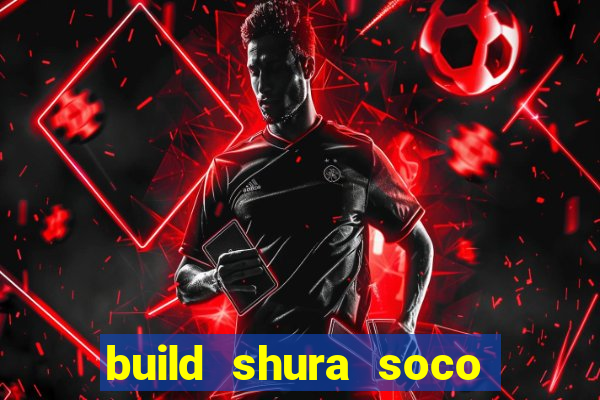 Build Shura Soco Furac O