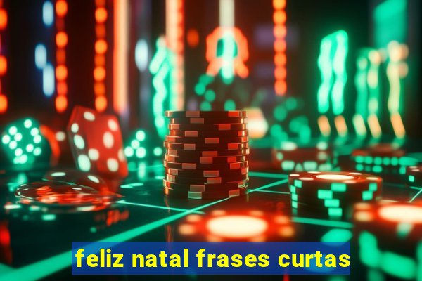 Feliz Natal Frases Curtas